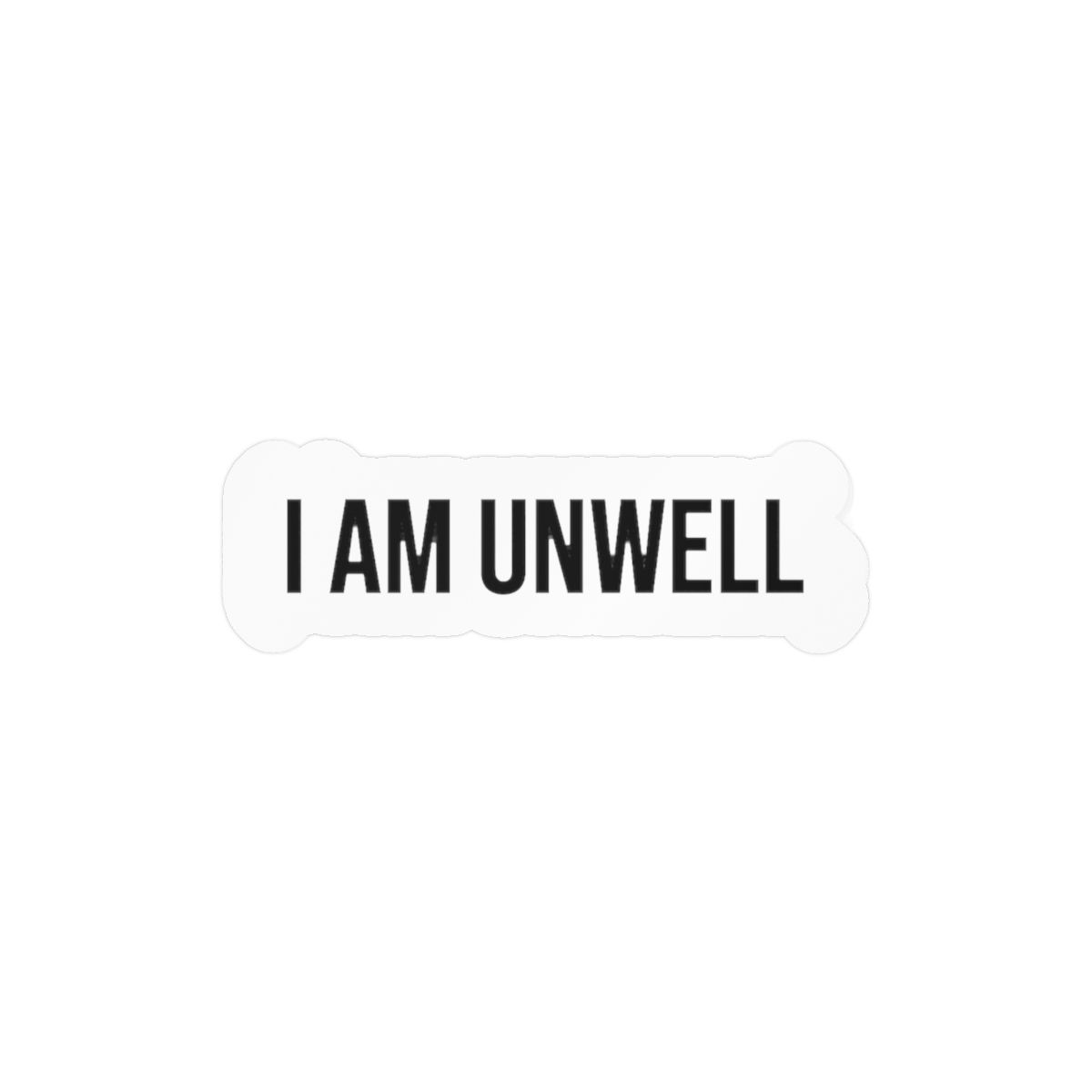 I Am Unwell Funny Sticker | Humorous Vinyl Decal - Official Stickers merchandise