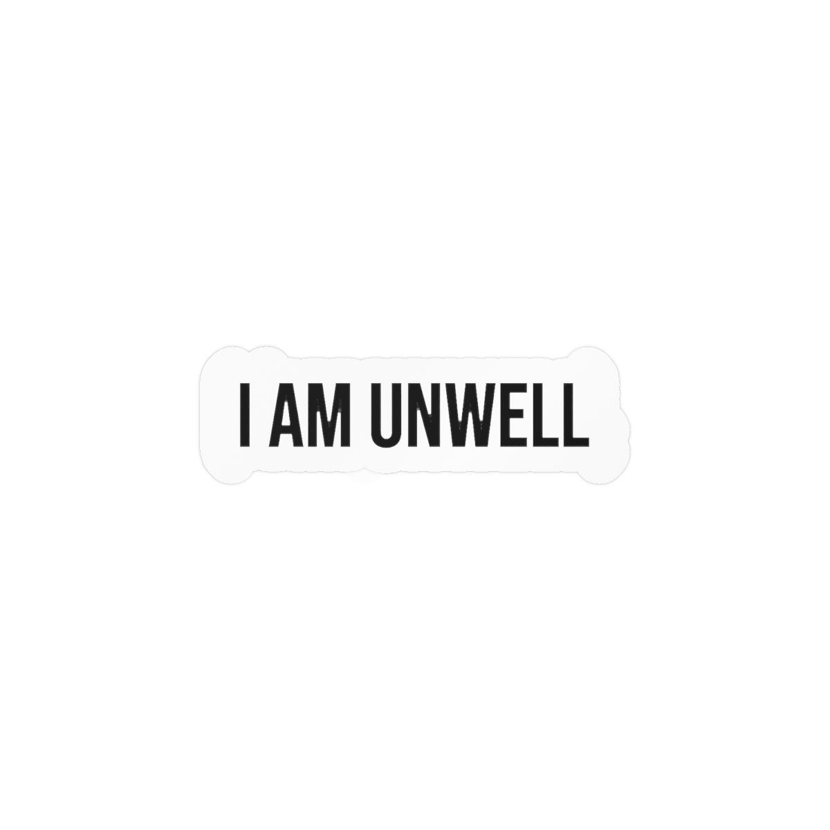 I Am Unwell Funny Sticker | Humorous Vinyl Decal - alternate angle 1, merchandise